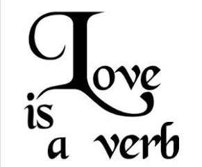 One of the best of love is a verb
