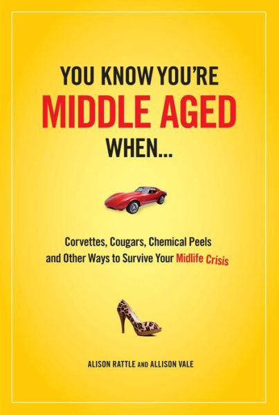 You Know You're Middle Aged When... - Alison Rattle & Allison Vale
