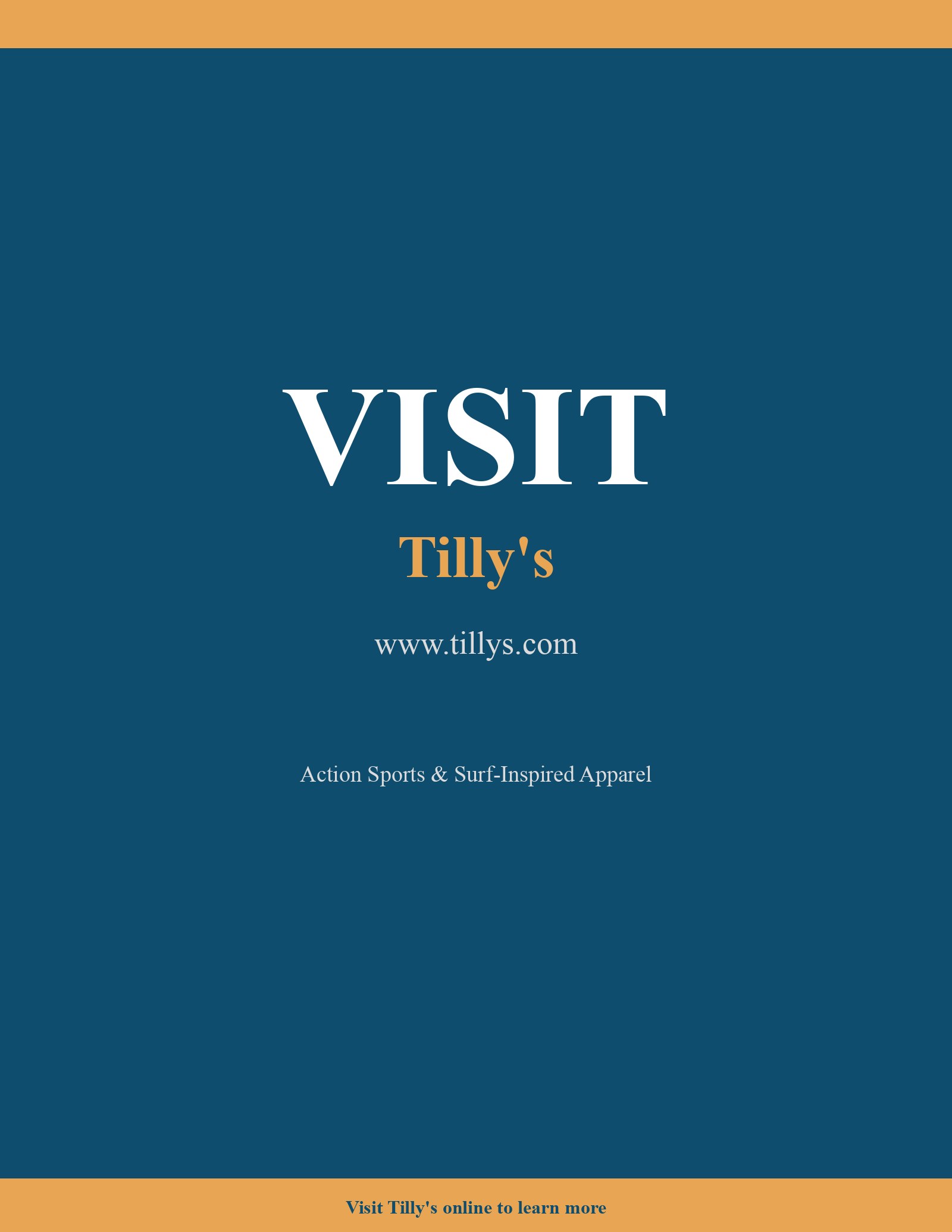 This is a minimalist promotional page for Tilly's, a retailer focused on action sports and surf-inspired apparel. The design features a deep teal background framed by orange horizontal bands at the top and bottom. The central text prominently displays the brand name and website URL, emphasizing their online presence. The overall aesthetic is clean and modern, using high-contrast typography to direct attention to the brand's core identity and digital storefront.